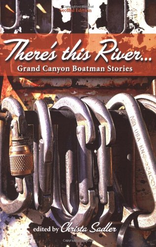 Book cover for "There's this River… Grand Canyon Boatman Stories" edited by Christa Sadler, featuring carabiners and climbing gear against a canyon backdrop