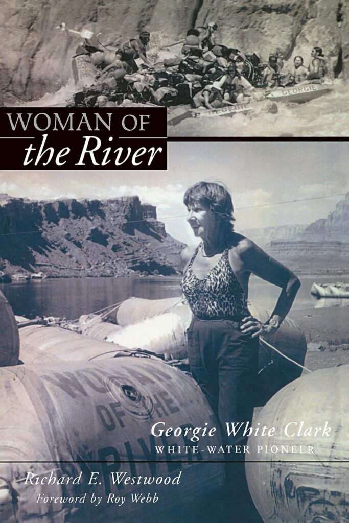 Woman of the River book cover featuring Georgie White Clark, a pioneering Colorado River guide, with vintage photos of her on a rubber raft and leading a group of passengers through the canyon